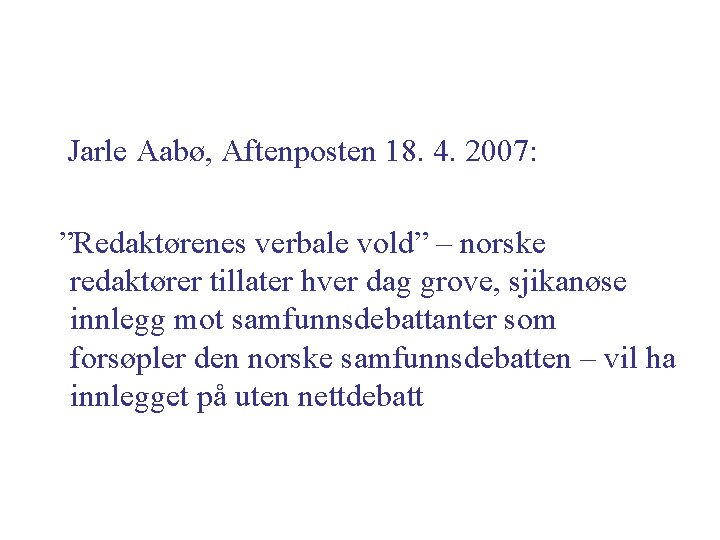 Jarle Aabø, Aftenposten 18. 4. 2007: ”Redaktørenes verbale vold” – norske redaktører tillater hver