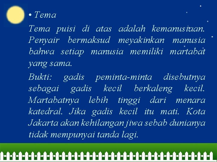  • Tema puisi di atas adalah kemanusiaan. Penyair bermaksud meyakinkan manusia bahwa setiap