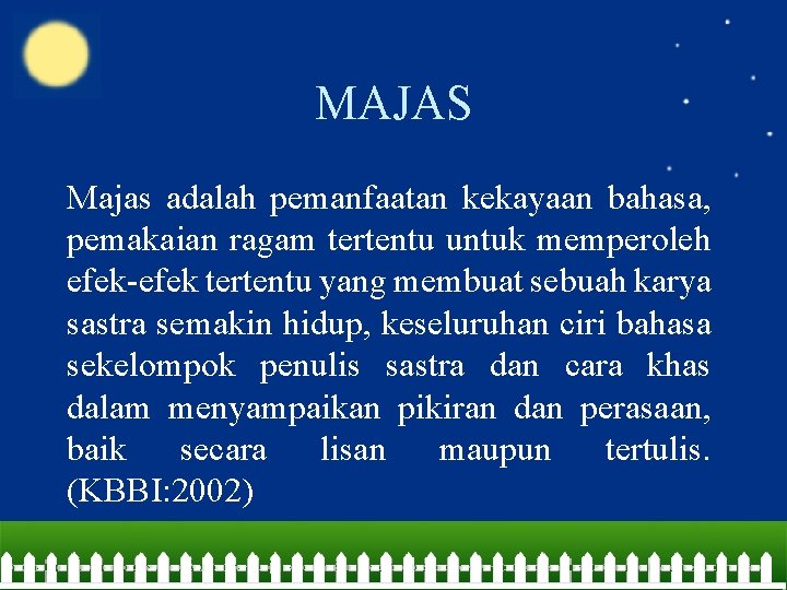 MAJAS Majas adalah pemanfaatan kekayaan bahasa, pemakaian ragam tertentu untuk memperoleh efek-efek tertentu yang MAJAS Majas adalah pemanfaatan kekayaan bahasa, pemakaian ragam tertentu untuk memperoleh efek-efek tertentu yang