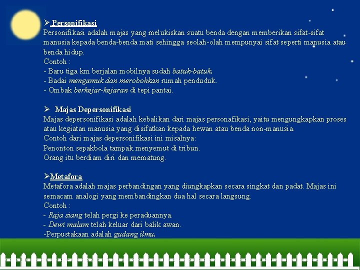 Ø Personifikasi adalah majas yang melukiskan suatu benda dengan memberikan sifat-sifat manusia kepada benda-benda