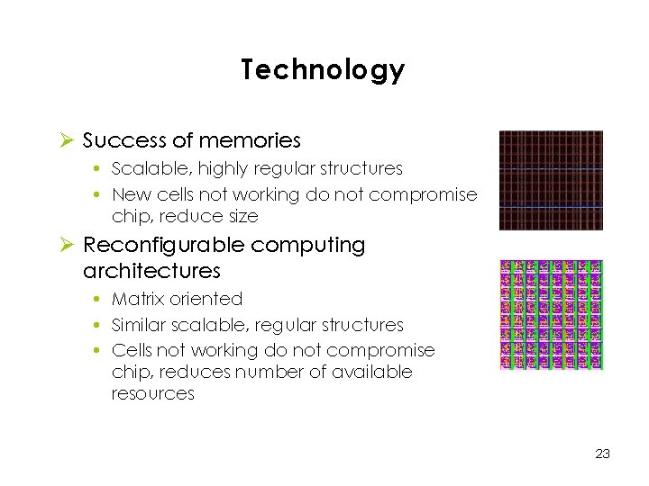 Technology Ø Success of memories • Scalable, highly regular structures • New cells not