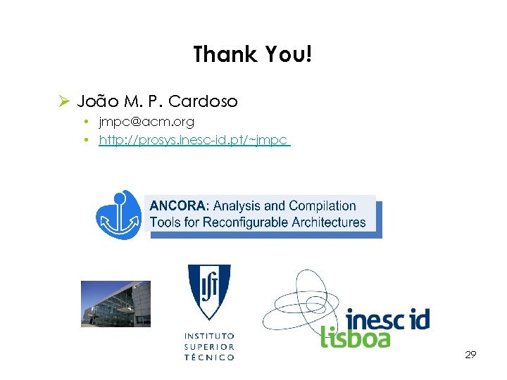 Thank You! Ø João M. P. Cardoso • jmpc@acm. org • http: //prosys. inesc-id.