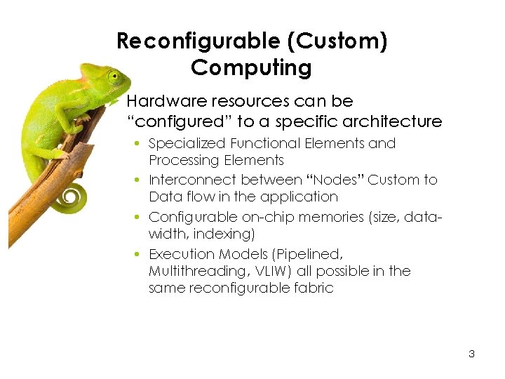 Reconfigurable (Custom) Computing Ø Hardware resources can be “configured” to a specific architecture •