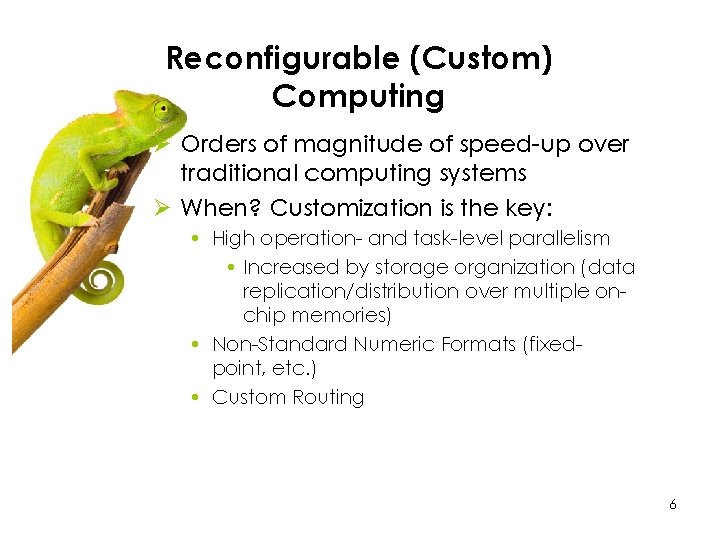 Reconfigurable (Custom) Computing Ø Orders of magnitude of speed-up over traditional computing systems Ø