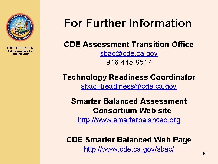 For Further Information TOM TORLAKSON State Superintendent of Public Instruction CDE Assessment Transition Office