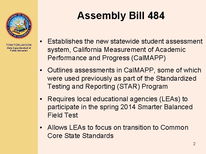 Assembly Bill 484 TOM TORLAKSON State Superintendent of Public Instruction • Establishes the new
