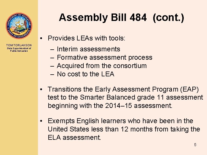 Assembly Bill 484 (cont. ) • Provides LEAs with tools: TOM TORLAKSON State Superintendent