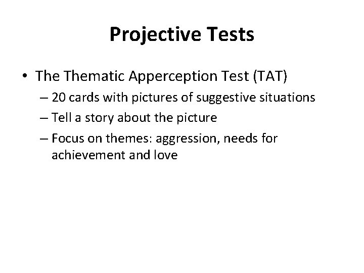 Projective Tests • Thematic Apperception Test (TAT) – 20 cards with pictures of suggestive
