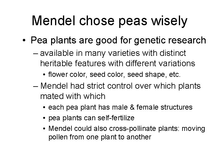 Mendel chose peas wisely • Pea plants are good for genetic research – available