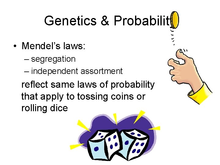 Genetics & Probability • Mendel’s laws: – segregation – independent assortment reflect same laws