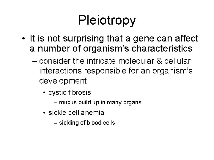 Pleiotropy • It is not surprising that a gene can affect a number of