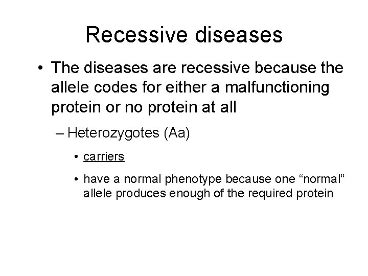 Recessive diseases • The diseases are recessive because the allele codes for either a