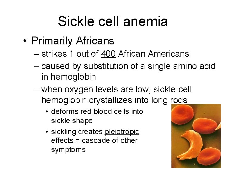 Sickle cell anemia • Primarily Africans – strikes 1 out of 400 African Americans