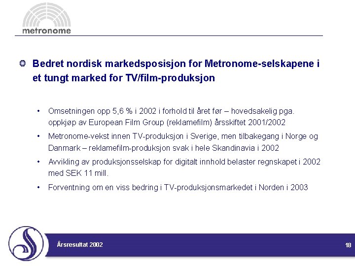 Bedret nordisk markedsposisjon for Metronome-selskapene i et tungt marked for TV/film-produksjon • Omsetningen opp