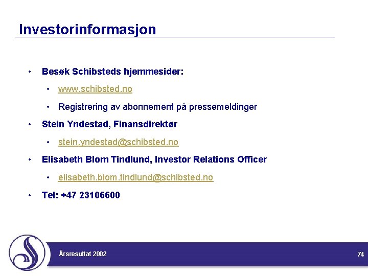 Investorinformasjon • Besøk Schibsteds hjemmesider: • www. schibsted. no • Registrering av abonnement på