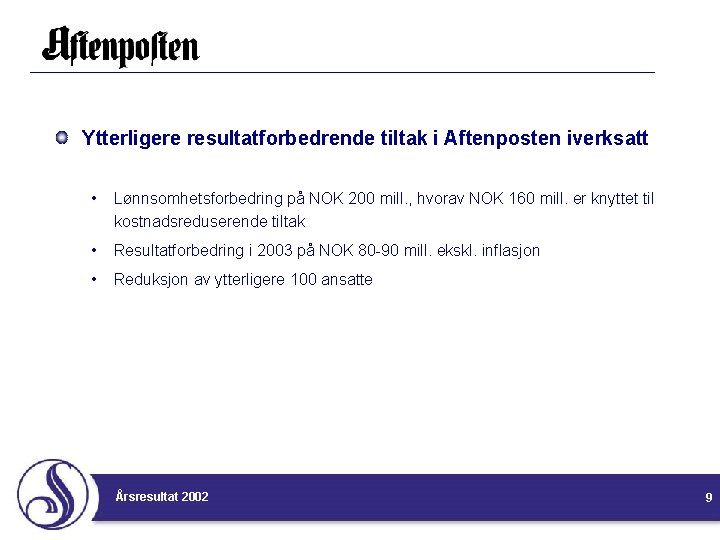 Ytterligere resultatforbedrende tiltak i Aftenposten iverksatt • Lønnsomhetsforbedring på NOK 200 mill. , hvorav