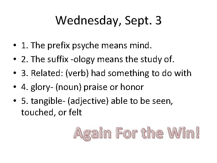 Wednesday, Sept. 3 • • • 1. The prefix psyche means mind. 2. The