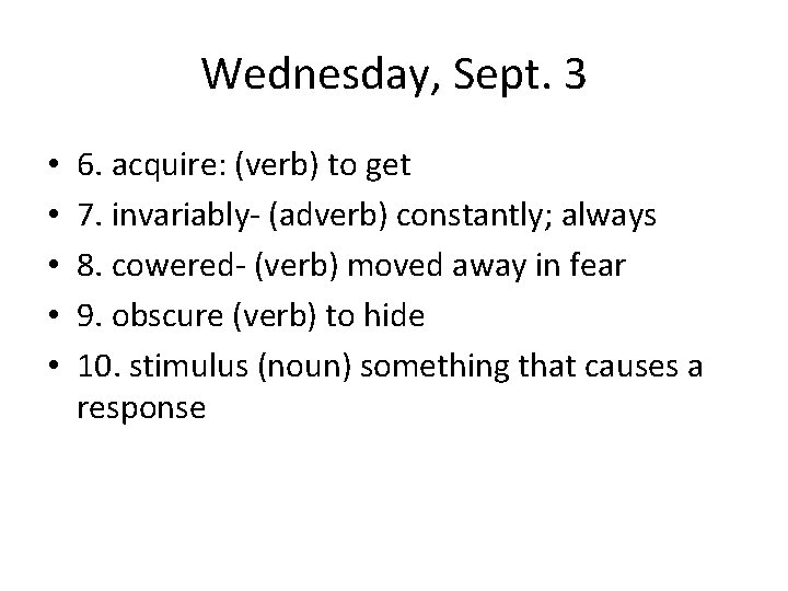 Wednesday, Sept. 3 • • • 6. acquire: (verb) to get 7. invariably- (adverb)