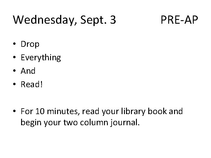 Wednesday, Sept. 3 • • PRE-AP Drop Everything And Read! • For 10 minutes,