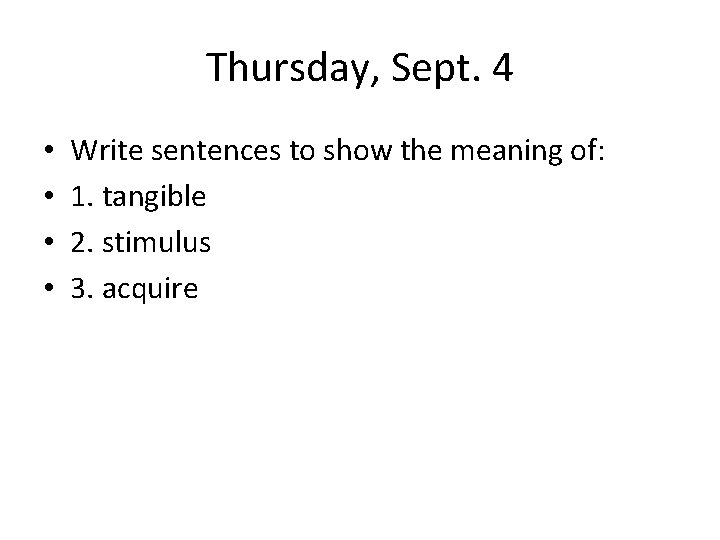 Thursday, Sept. 4 • • Write sentences to show the meaning of: 1. tangible