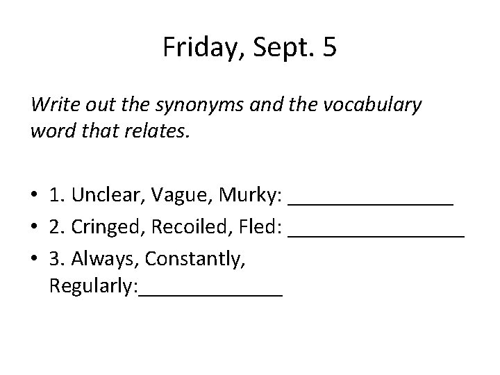 Friday, Sept. 5 Write out the synonyms and the vocabulary word that relates. •