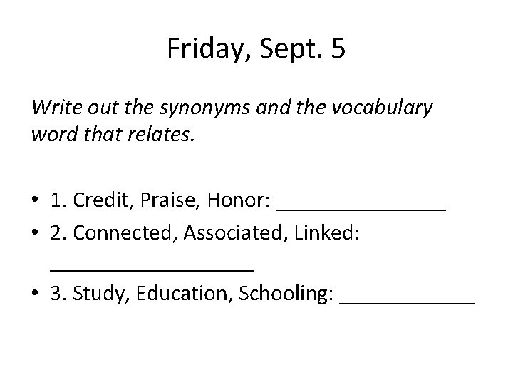 Friday, Sept. 5 Write out the synonyms and the vocabulary word that relates. •