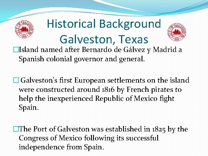 Historical Background Galveston, Texas �Island named after Bernardo de Gálvez y Madrid a Spanish