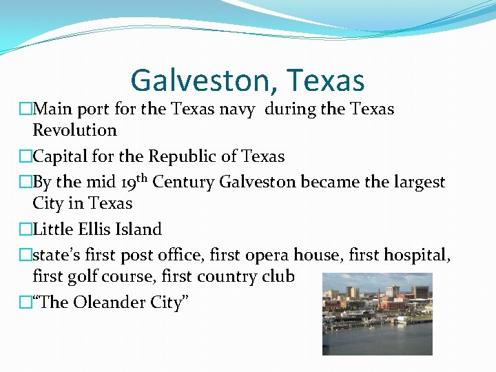 Galveston, Texas �Main port for the Texas navy during the Texas Revolution �Capital for