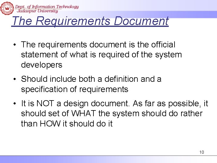 The Requirements Document • The requirements document is the official statement of what is