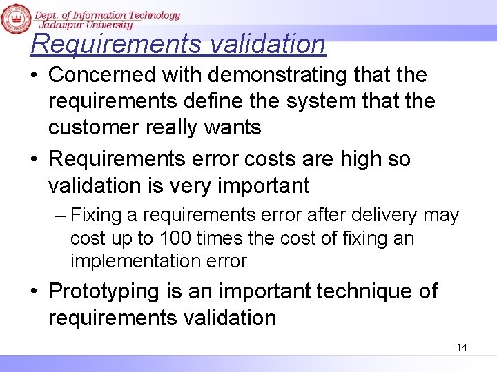Requirements validation • Concerned with demonstrating that the requirements define the system that the