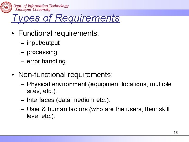Types of Requirements • Functional requirements: – input/output – processing. – error handling. •