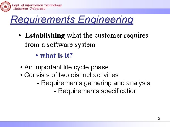 Requirements Engineering • Establishing what the customer requires from a software system • what
