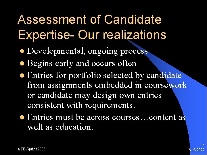 Assessment of Candidate Expertise- Our realizations Developmental, ongoing process l Begins early and occurs