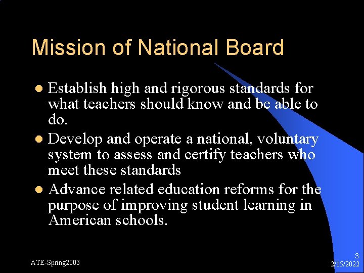 Mission of National Board Establish high and rigorous standards for what teachers should know