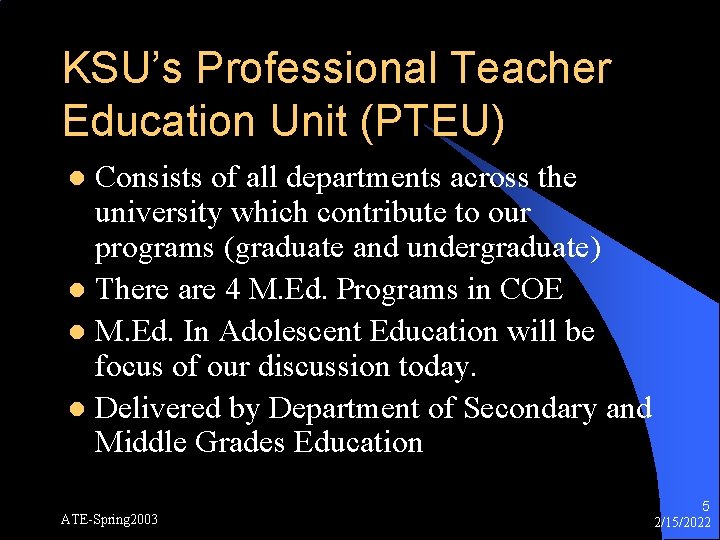 KSU’s Professional Teacher Education Unit (PTEU) Consists of all departments across the university which