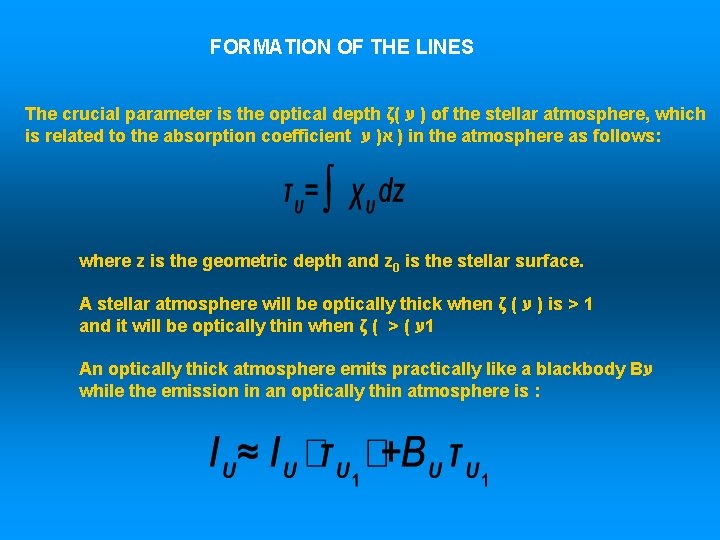 FORMATION OF THE LINES The crucial parameter is the optical depth ζ( ) ע