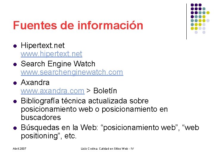 Fuentes de información l l l Hipertext. net www. hipertext. net Search Engine Watch