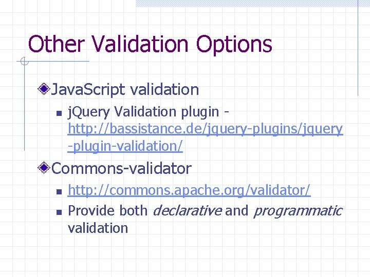 Other Validation Options Java. Script validation n j. Query Validation plugin http: //bassistance. de/jquery-plugins/jquery
