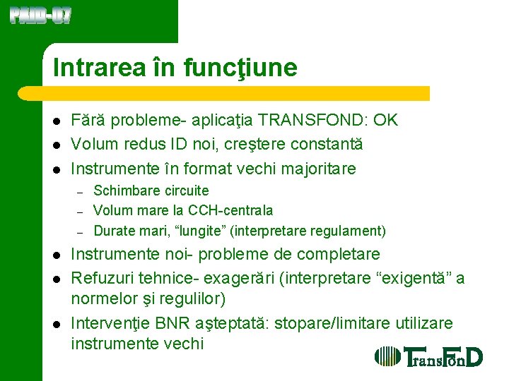 Intrarea în funcţiune l l l Fără probleme- aplicaţia TRANSFOND: OK Volum redus ID