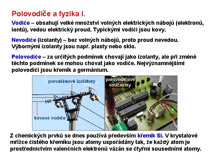 Polovodiče a fyzika I. Vodiče – obsahují velké množství volných elektrických nábojů (elektronů, iontů),