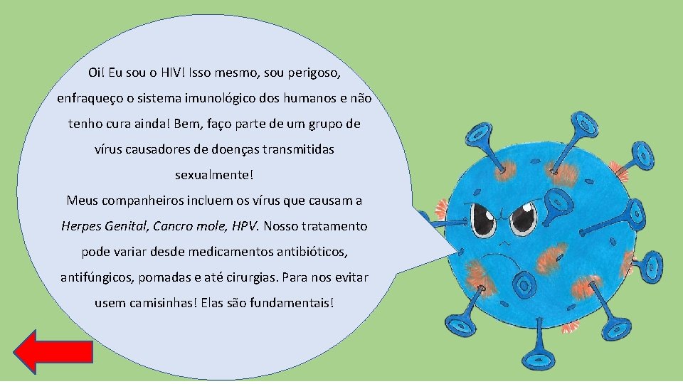 Oi! Eu sou o HIV! Isso mesmo, sou perigoso, enfraqueço o sistema imunológico dos