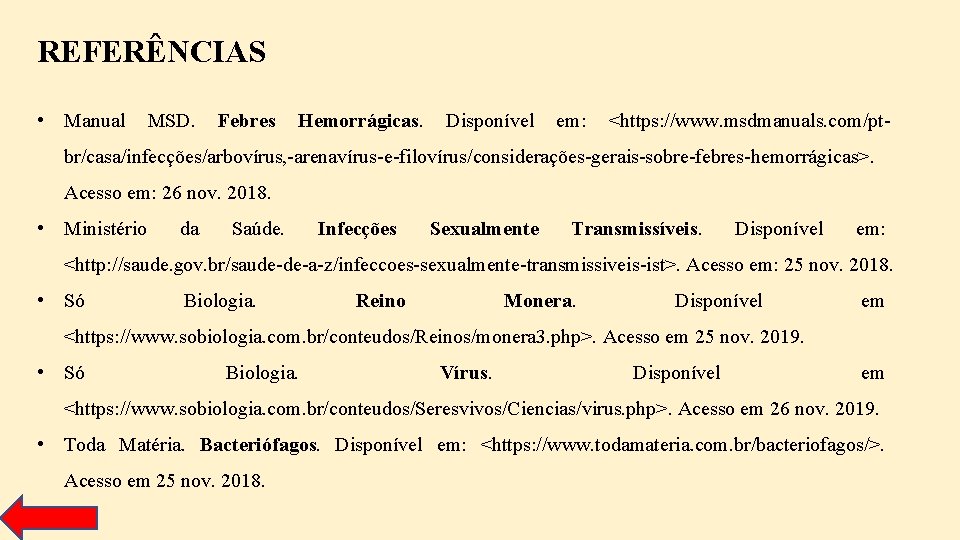 REFERÊNCIAS • Manual MSD. Febres Hemorrágicas. Disponível em: <https: //www. msdmanuals. com/pt- br/casa/infecções/arbovírus, -arenavírus-e-filovírus/considerações-gerais-sobre-febres-hemorrágicas>.