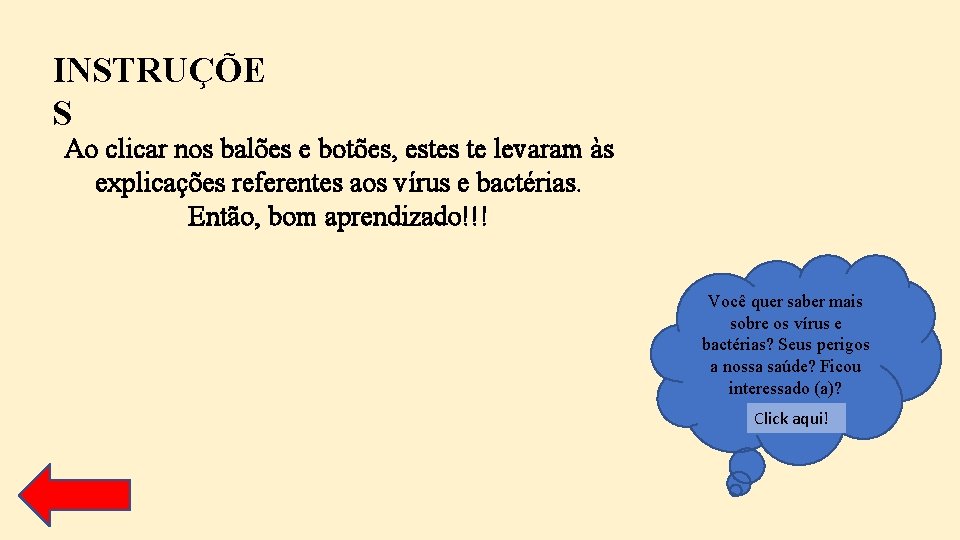 INSTRUÇÕE S Ao clicar nos balões e botões, estes te levaram às explicações referentes