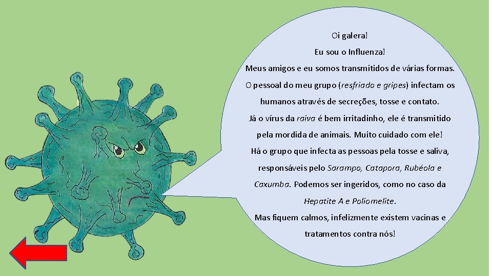 Oi galera! Eu sou o Influenza! Meus amigos e eu somos transmitidos de várias
