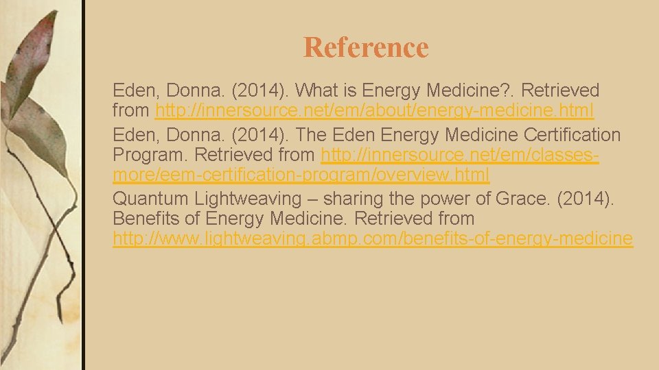 Reference Eden, Donna. (2014). What is Energy Medicine? . Retrieved from http: //innersource. net/em/about/energy-medicine.