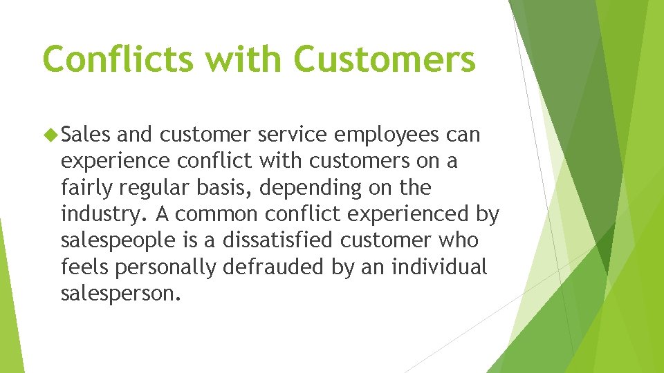 Conflicts with Customers Sales and customer service employees can experience conflict with customers on