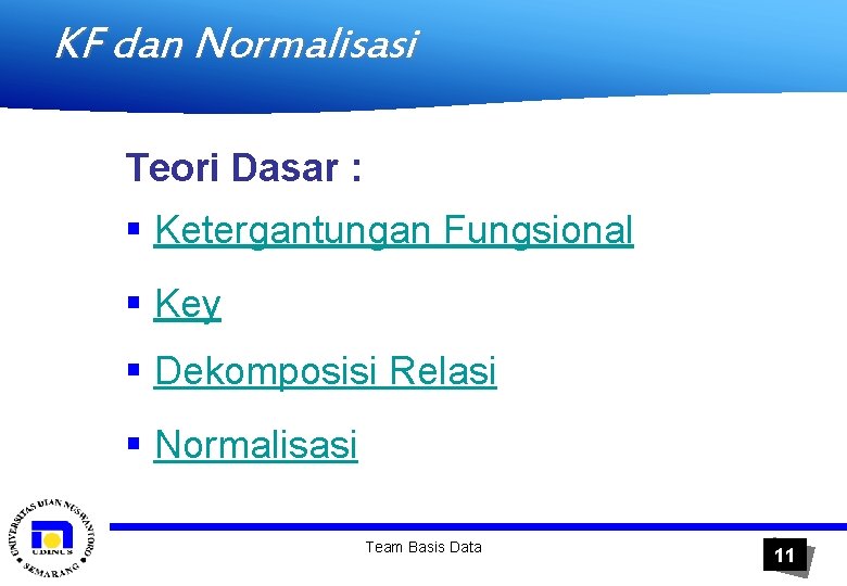 KF dan Normalisasi Teori Dasar : § Ketergantungan Fungsional § Key § Dekomposisi Relasi