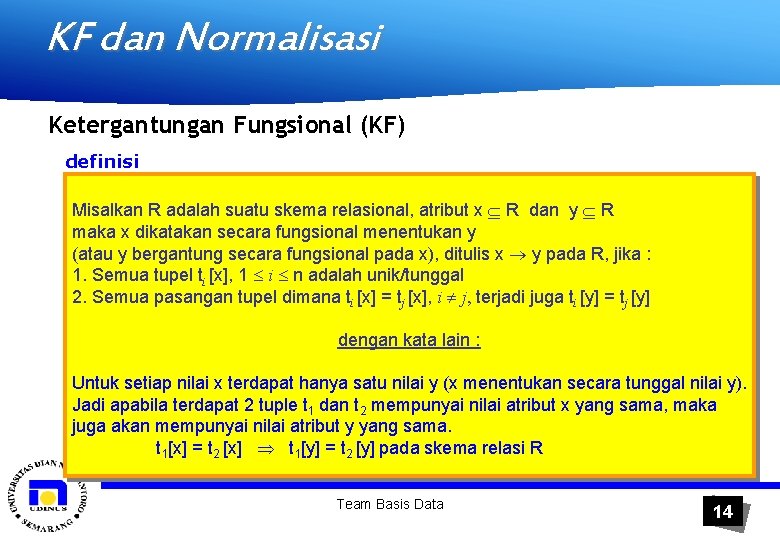 KF dan Normalisasi Ketergantungan Fungsional (KF) definisi Misalkan R adalah suatu skema relasional, atribut