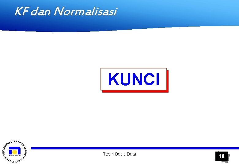 KF dan Normalisasi KUNCI Team Basis Data 19 
