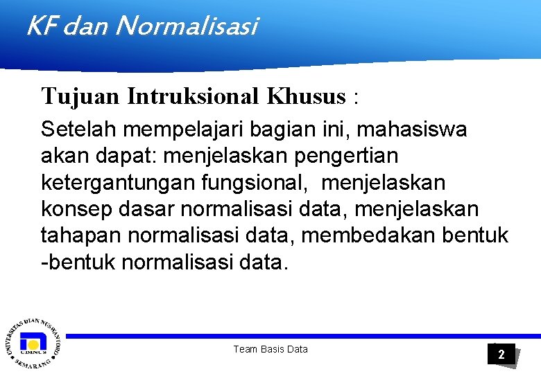KF dan Normalisasi Tujuan Intruksional Khusus : Setelah mempelajari bagian ini, mahasiswa akan dapat: